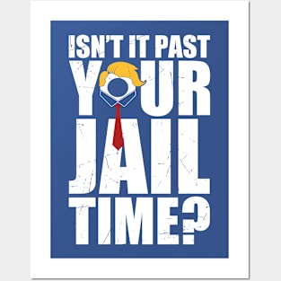 isnt-it-past-your-jail-time Posters and Art